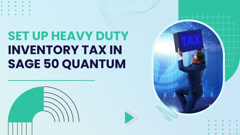 Set Up Heavy Duty Inventory Tax in Sage 50 Quantum