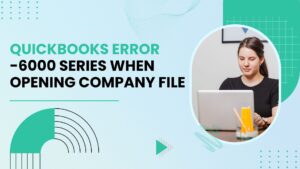 Troubleshoot QuickBooks Error 6000 Series